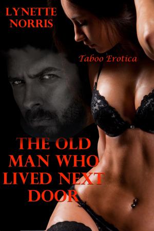 Cover of the book The Old Man Who Lived Next Door (Taboo Erotica) by Helen Keating