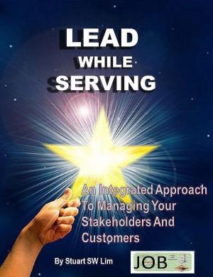 Cover of the book Lead While Serving: An Integrated Approach to Managing Your Stakeholders and Customers by 西恩．艾利斯Sean Ellis、摩根．布朗Morgan Brown