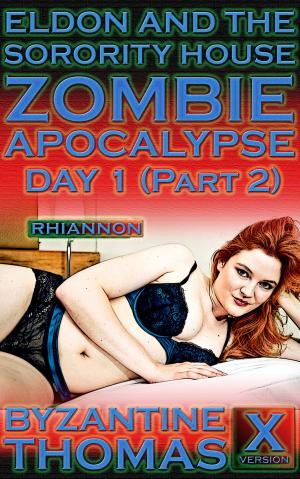 Cover of Eldon And The Sorority House Zombie Apocalypse: Day 1 (Part 2) (X-Rated Version)