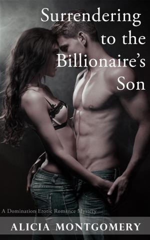 Cover of the book Surrendering to the Billionaire's Son: A Domination Erotic Romance Mystery by CLAIRE BIZET