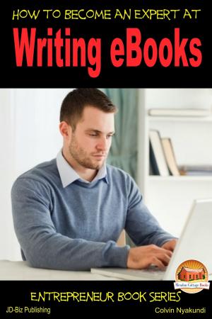 Cover of the book How to Become an Expert at Writing eBooks by Dueep Jyot Singh