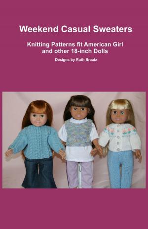 Cover of the book Weekend Casual Sweaters, Knitting Patterns fit American Girl and other 18-Inch Dolls by Ruth Braatz