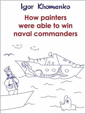 Cover of the book How Painters Were Able to Win Naval Commanders by Neal Donohue