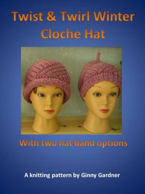 Book cover of Twist and Twirl Winter Cloche Hat