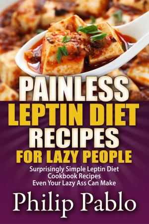 Book cover of Painless Leptin Diet Recipes For Lazy People: Surprisingly Simple Leptin Diet Cookbook Recipes Even Your Lazy Ass Can Cook