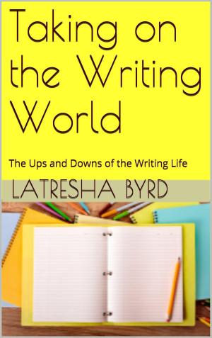 Cover of the book Taking on the Writing World: The Ups and Downs of the Writing Life by James Calthorpe