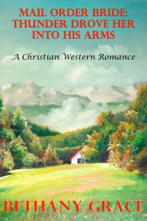 Cover of Mail Order Bride: Thunder Drove Her Into His Arms (A Christian Western Romance)