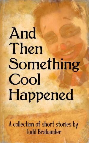 Cover of the book And Then Something Cool Happened by J.L. V'Tar