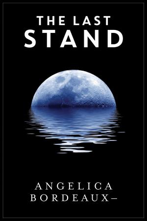 Cover of the book The Last Stand by Angelica Bordeaux