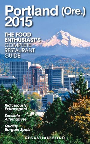 Cover of the book Portland (Ore.) - 2015 (The Food Enthusiast’s Complete Restaurant Guide) by Jon Stapleton