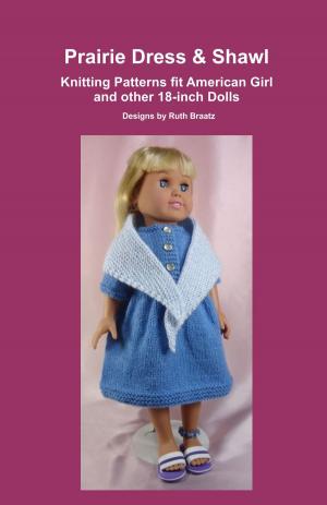 Cover of the book Prairie Dress & Shawl, Knitting Patterns fit American Girl and other 18-Inch Dolls by Jourdy Victoria James Heredia