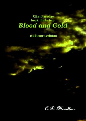Cover of the book Clint Faraday Mysteries Book 32: Blood and Gold Collector's Edition by CD Moulton