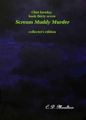 Cover of the book Clint Faraday Mysteries Book 37: Scream Muddy Murder Collector's Edition by CD Moulton