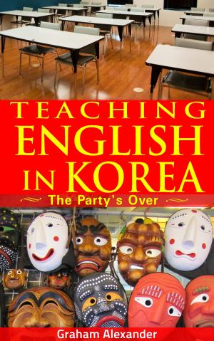 Cover of the book Teaching English in Korea: The Party's Over by Kim Brauer