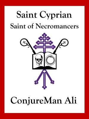 Cover of the book Saint Cyprian: Saint of Necromancers by ConjureMan Ali