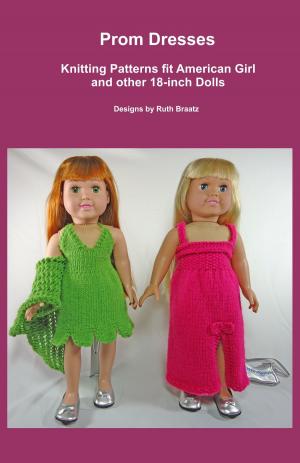 Cover of the book Prom Dresses, Knitting Patterns fit American Girl and other 18-Inch Dolls by Ruth Braatz