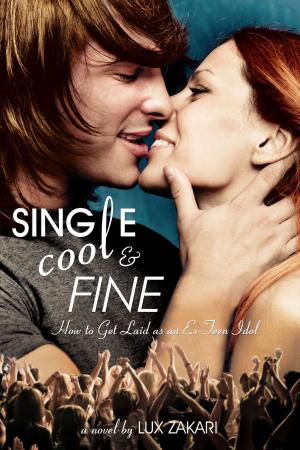 Cover of the book Single, Cool, and Fine: How to Get Laid as an Ex-Teen Idol by Melissa Jolley
