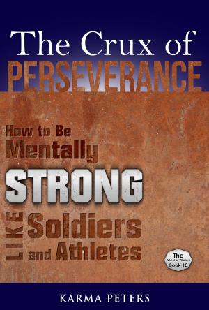 Cover of The Crux of Perseverance: How to Be Mentally Strong Like Soldiers and Athletes