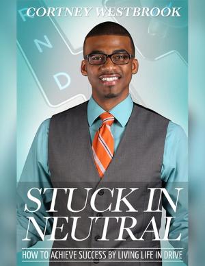 Cover of the book Stuck In Neutral - How to Achieve Success by Living Life in Drive by Lori Jenessa Nelson