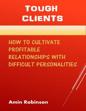 Book cover of Tough Clients: How to Cultivate Profitable Relationships With Difficult Personalities