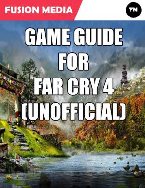 Cover of the book Game Guide for Far Cry 4 (Unofficial) by Jordan Lea