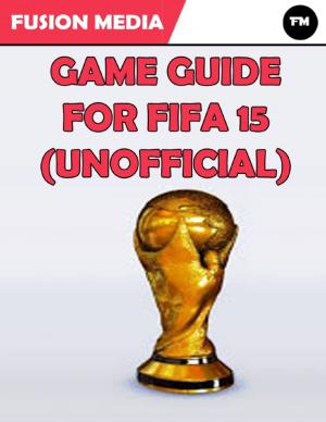 Cover of the book Game Guide for Fifa 15 (Unofficial) by Jim DuBois