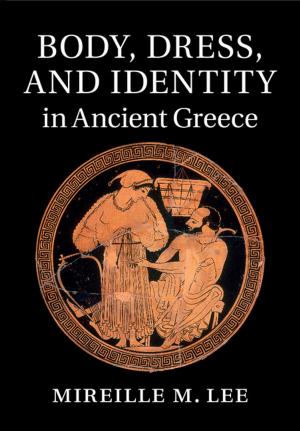 Cover of the book Body, Dress, and Identity in Ancient Greece by Wendy Moyle, Deborah Parker, Marguerite Bramble