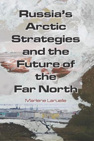 Cover of the book Russia's Arctic Strategies and the Future of the Far North by Carolyn West