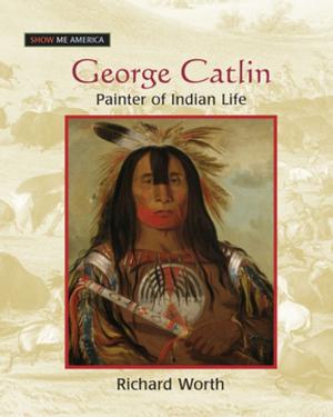 Cover of the book George Catlin: Painter of Indian Life by Dr Derek Layder, Derek Layder