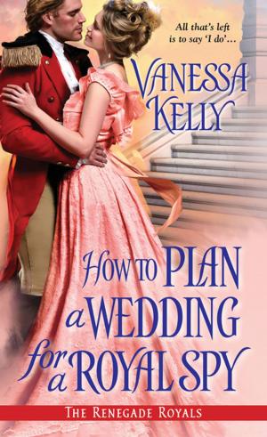 Cover of the book How to Plan a Wedding for a Royal Spy by Astra Crompton