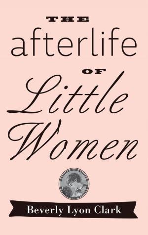 Cover of the book The Afterlife of "Little Women" by Benjamin Fine, Anthony M. Gaglione, Gerhard Rosenberger
