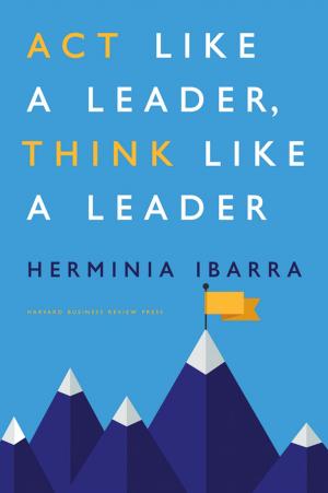 Cover of the book Act Like a Leader, Think Like a Leader by Harvard Business Review, Daniel Goleman, Richard E. Boyatzis, Annie McKee, Sydney Finkelstein