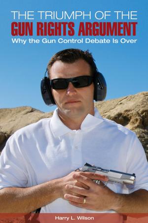 Cover of the book The Triumph of the Gun-Rights Argument: Why the Gun Control Debate Is Over by Jim Willis