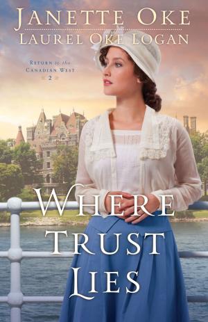 Cover of the book Where Trust Lies (Return to the Canadian West Book #2) by Kevin Johnson, Jane Kise, Karen Eilers