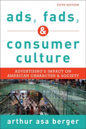 Cover of the book Ads, Fads, and Consumer Culture by David L. Andrews, Lisa Guerrero, Samantha King, Kyle W. Kusz, Stacy L. Lorenz, Anoop Mirpuri, Ronald L. Mower, Rod Murray, Jared Sexton, Michael L. Silk, Nancy E. Spencer, C.L Cole