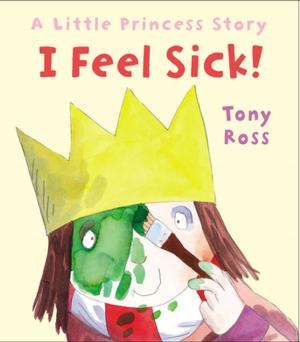 Cover of the book I Feel Sick! (Little Princess) by Michael Foreman