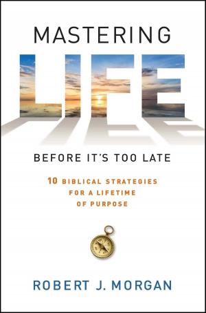 Cover of the book Mastering Life Before It's Too Late by Roger Dixon