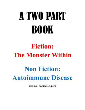 Book cover of A TWO PART BOOK - Fiction: The Monster Within & Non Fiction: Autoimmune Disease