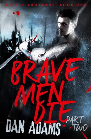 Cover of the book Brave Men Die by Dan Adams