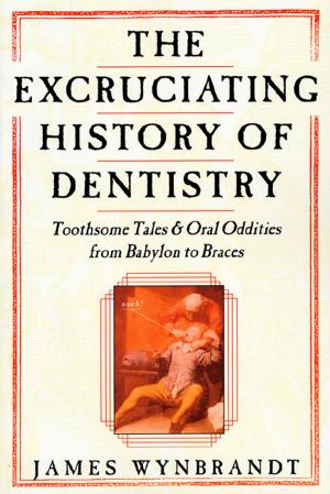 Book cover of The Excruciating History of Dentistry