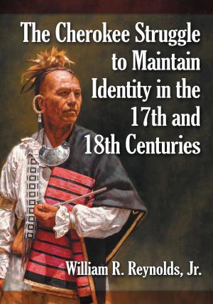 Cover of the book The Cherokee Struggle to Maintain Identity in the 17th and 18th Centuries by Randall Fegley