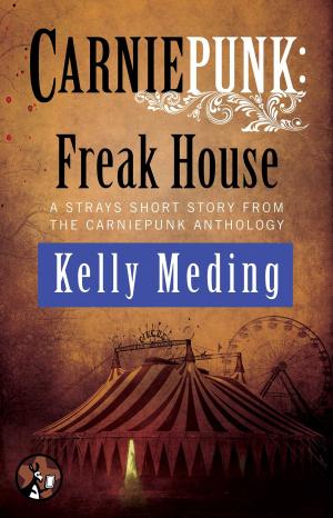 Cover of the book Carniepunk: Freak House by Kristi Charish