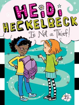Cover of the book Heidi Heckelbeck Is Not a Thief! by Jeffrey Burton