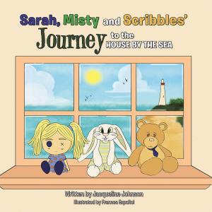 Cover of the book Sarah, Misty and Scribbles’ Journey to the House by the Sea by Chor Hoong