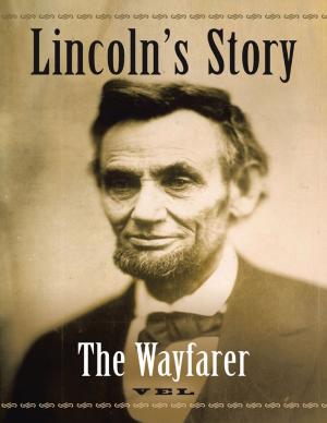 Cover of the book Lincoln's Story: The Wayfarer by John Nugent, RN