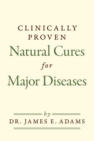 Cover of the book Clinically Proven Natural Cures For Major Diseases by Leslie A. Green