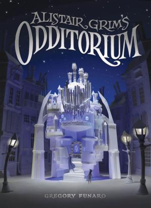 Cover of the book Alistair Grim's Odditorium by Catherine Hapka, Disney Book Group