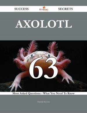 Cover of the book Axolotl 63 Success Secrets - 63 Most Asked Questions On Axolotl - What You Need To Know by Kaelyn Patterson