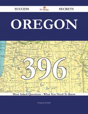 Cover of the book Oregon 396 Success Secrets - 396 Most Asked Questions On Oregon - What You Need To Know by H. Irving (Harrie Irving) Hancock