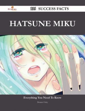 Book cover of Hatsune Miku 135 Success Facts - Everything you need to know about Hatsune Miku